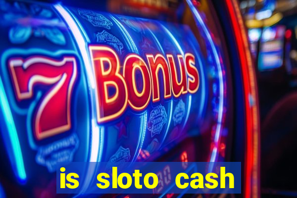 is sloto cash casino legit