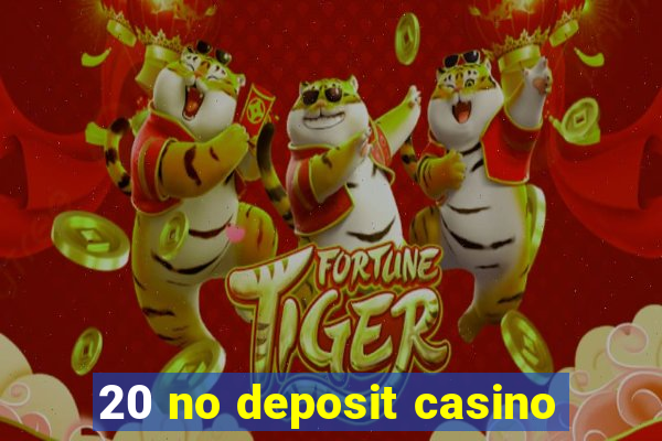 20 no deposit casino