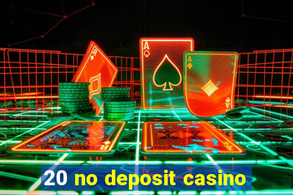 20 no deposit casino