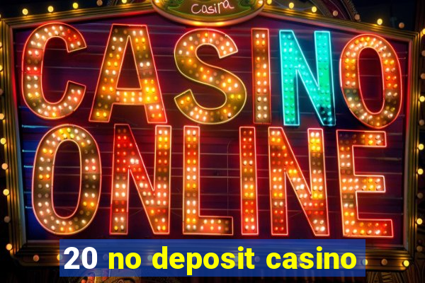 20 no deposit casino