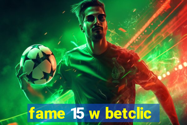 fame 15 w betclic