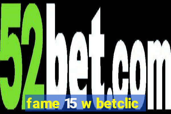 fame 15 w betclic