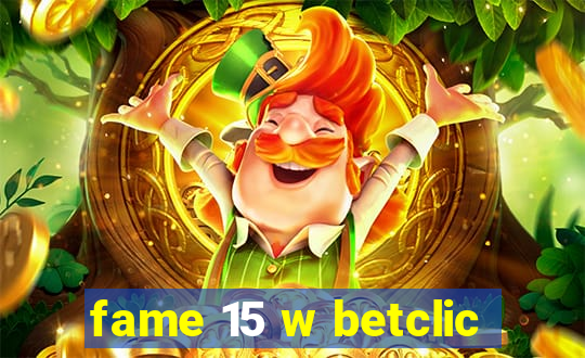 fame 15 w betclic