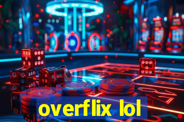 overflix lol