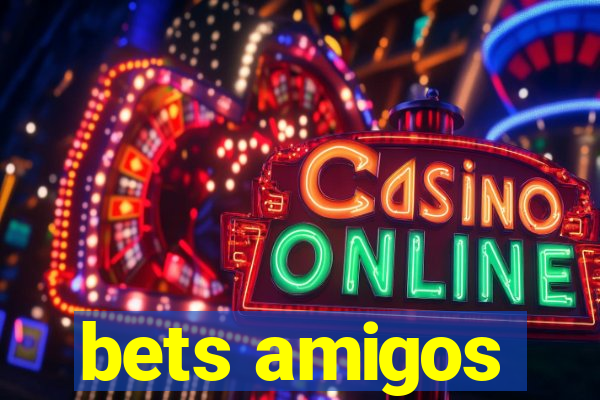 bets amigos