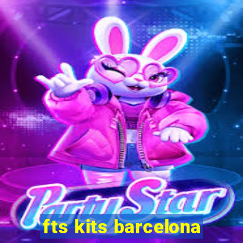 fts kits barcelona