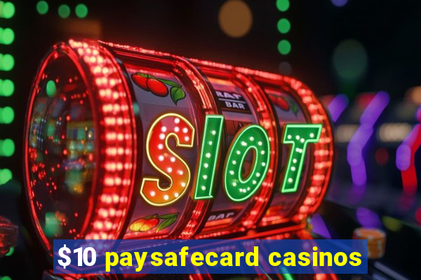 $10 paysafecard casinos