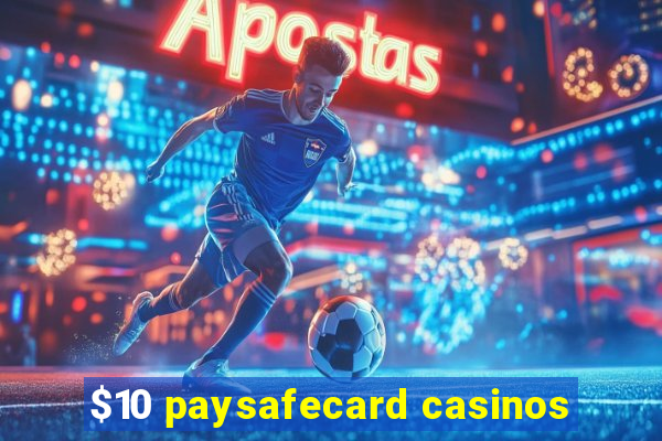 $10 paysafecard casinos