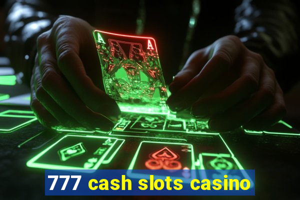 777 cash slots casino