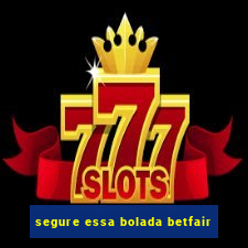 segure essa bolada betfair