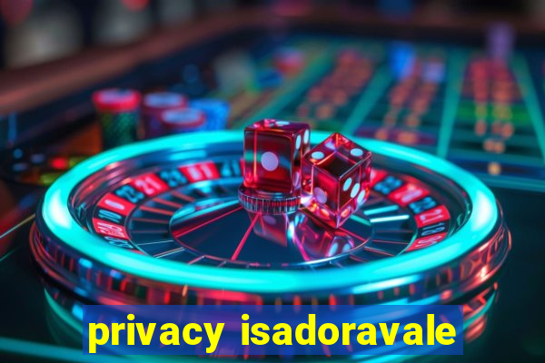 privacy isadoravale