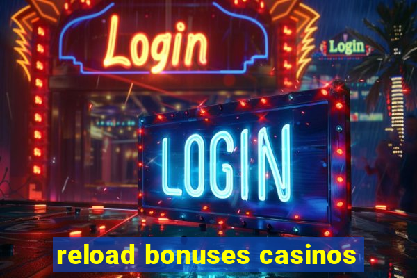 reload bonuses casinos