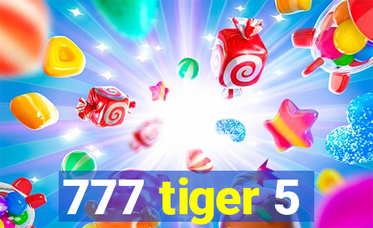 777 tiger 5