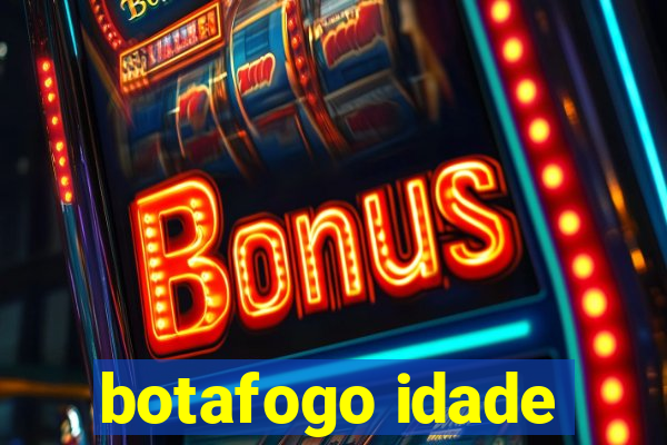 botafogo idade