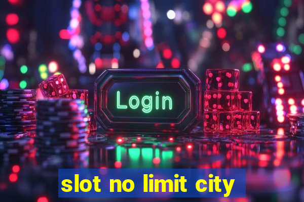 slot no limit city