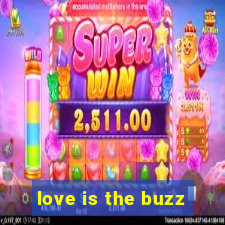 love is the buzz