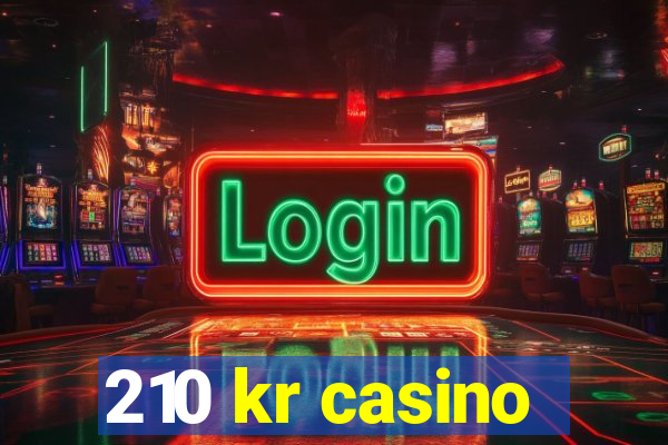 210 kr casino