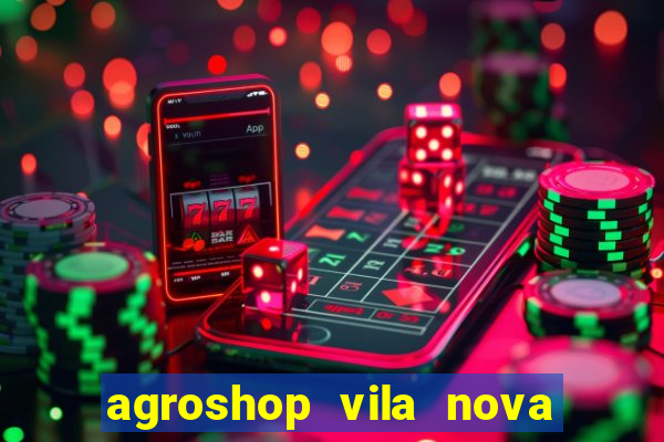 agroshop vila nova santiago rs