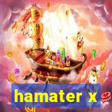 hamater x