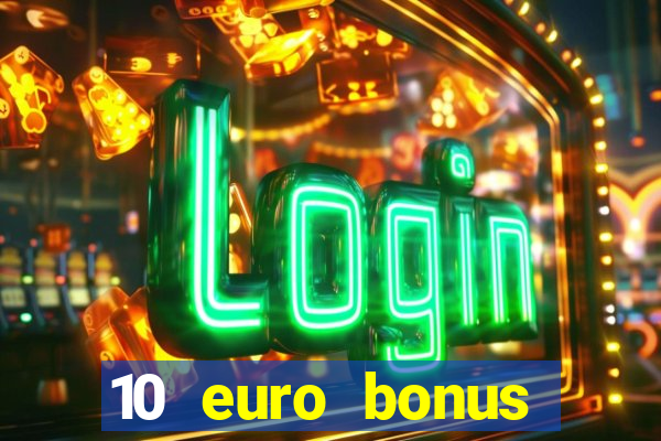 10 euro bonus einzahlung casino