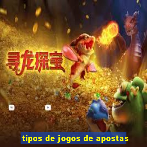 tipos de jogos de apostas