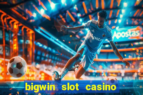 bigwin slot casino online login