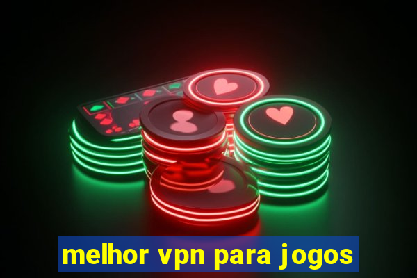 melhor vpn para jogos