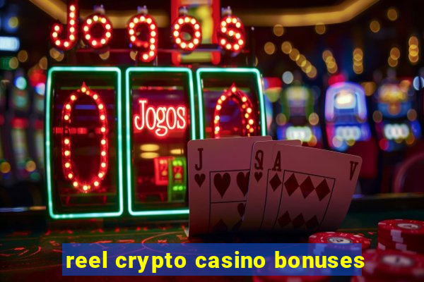 reel crypto casino bonuses