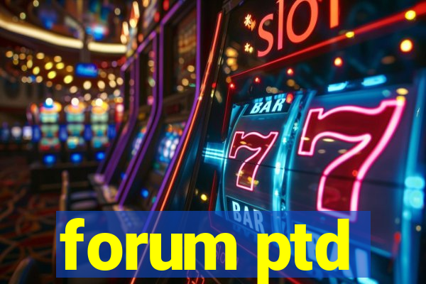 forum ptd