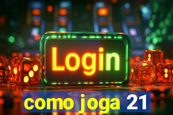 como joga 21