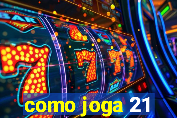 como joga 21