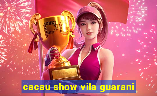 cacau show vila guarani