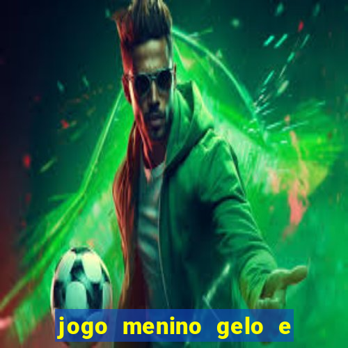 jogo menino gelo e menina lava