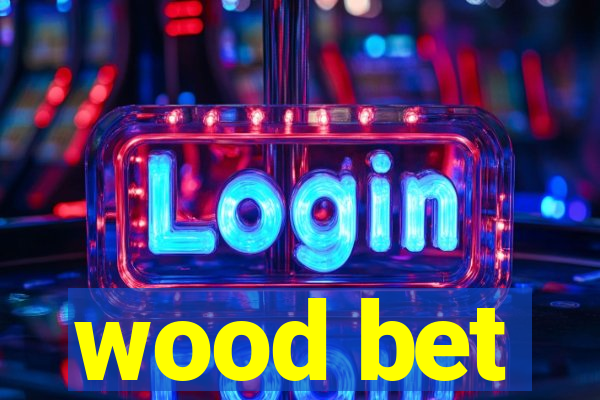 wood bet