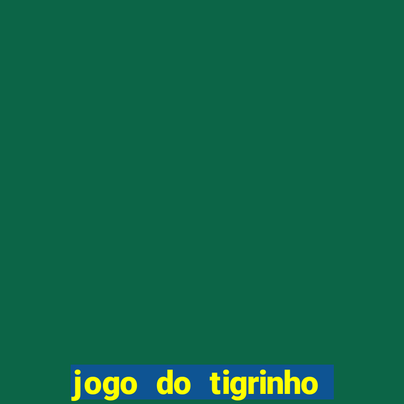 jogo do tigrinho para baixar