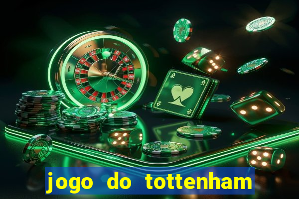 jogo do tottenham ao vivo