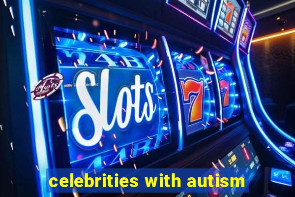 celebrities with autism