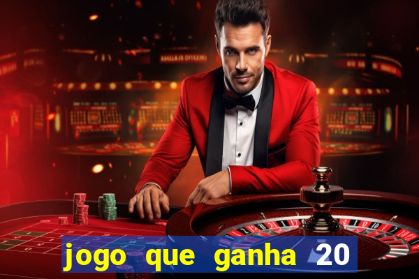 jogo que ganha 20 reais no cadastro