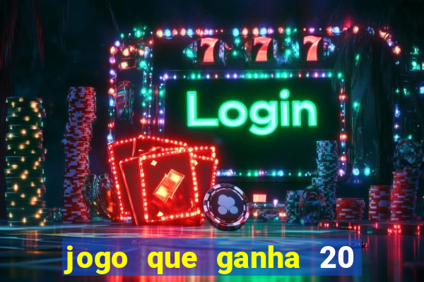 jogo que ganha 20 reais no cadastro