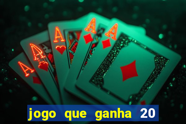 jogo que ganha 20 reais no cadastro