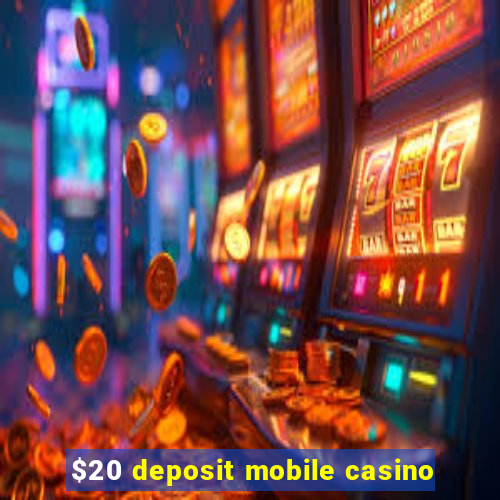 $20 deposit mobile casino