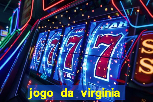 jogo da virginia que ganha dinheiro