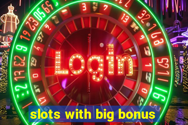 slots with big bonus