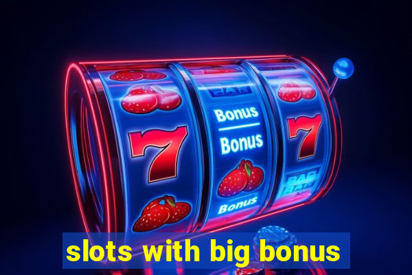 slots with big bonus