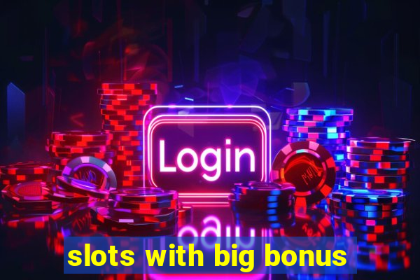 slots with big bonus