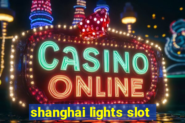 shanghai lights slot