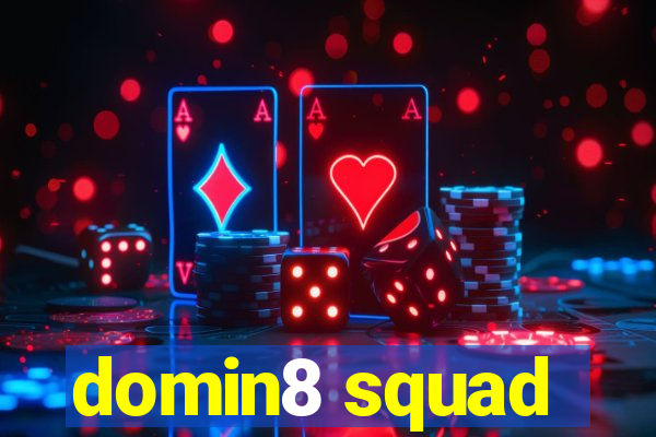 domin8 squad