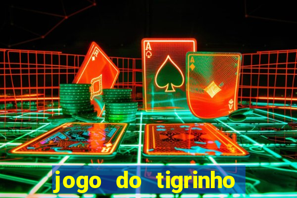 jogo do tigrinho que da bonus sem deposito