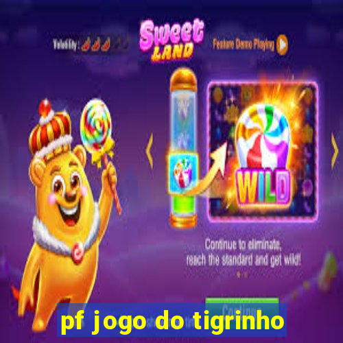 pf jogo do tigrinho