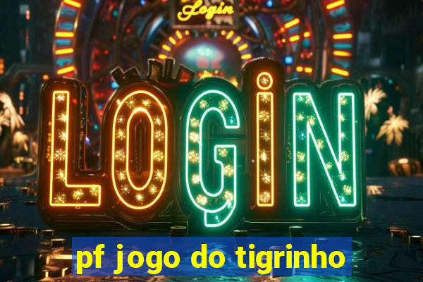 pf jogo do tigrinho